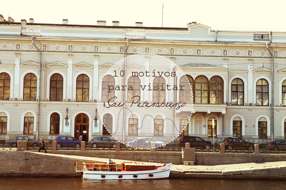 10 motivos para visitar San Petersburgo, la capital del norte Rusa